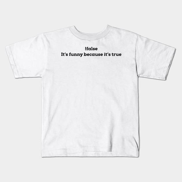 It's funny because it's true - Funny Programming Meme Kids T-Shirt by stokedstore